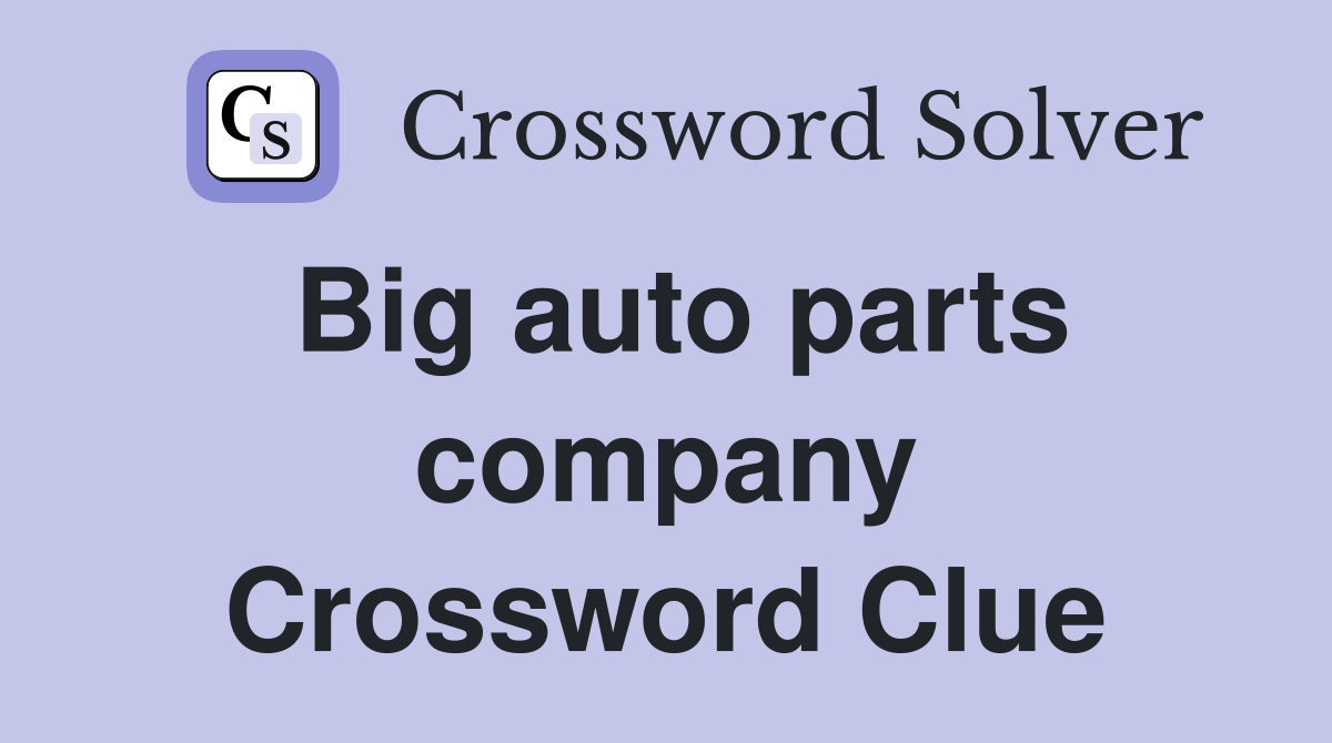 Big auto parts company Crossword Clue