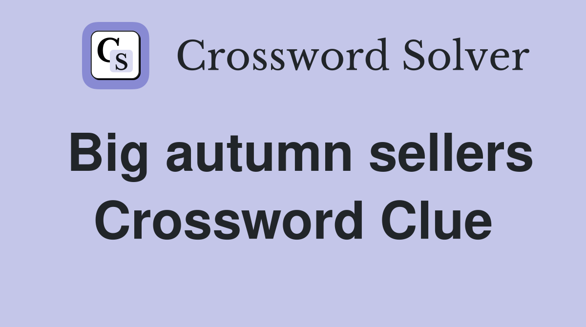 Big autumn sellers Crossword Clue