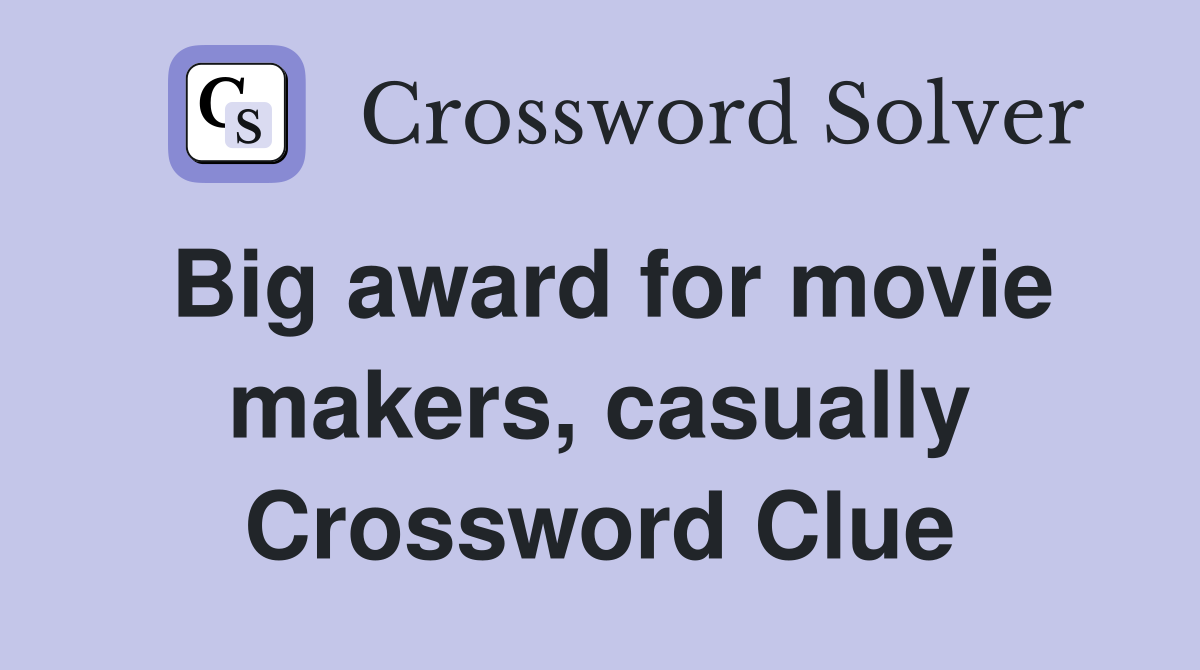 Big award for movie makers, casually Crossword Clue