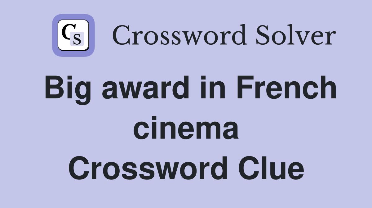 Big award in French cinema Crossword Clue