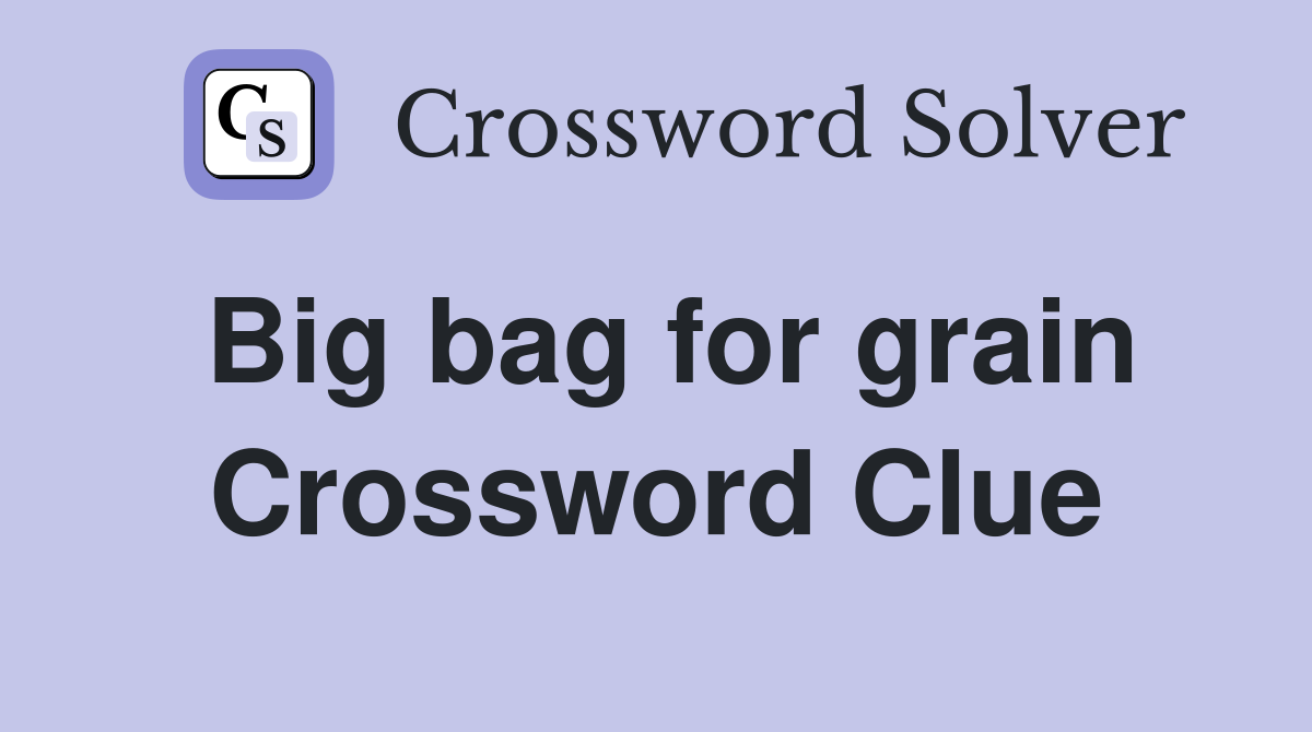 Big bag for grain Crossword Clue
