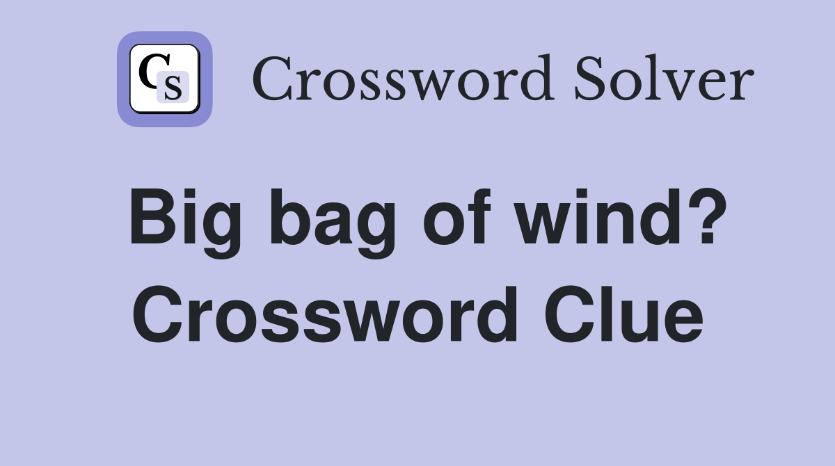 Big bag of wind? Crossword Clue