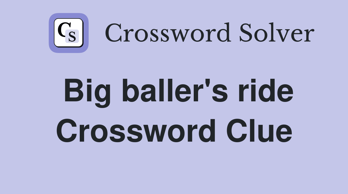 Big baller's ride Crossword Clue