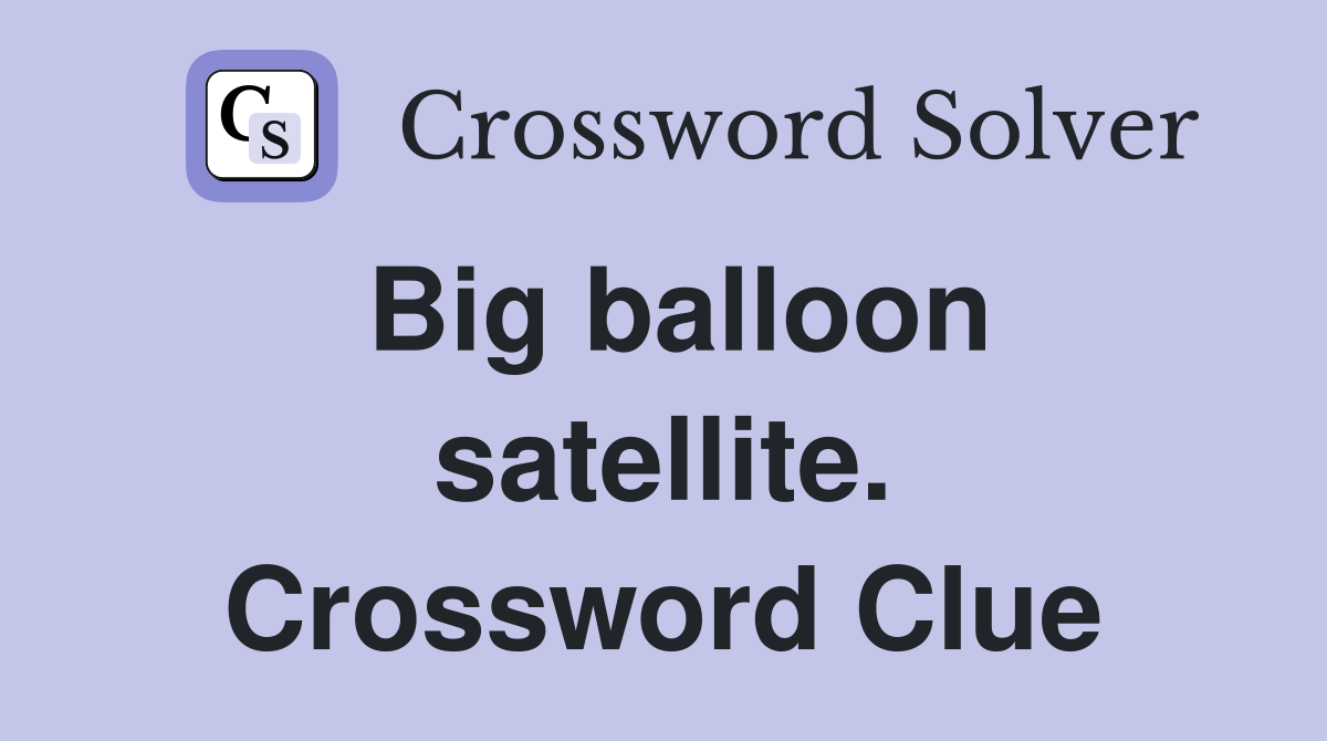 Big balloon satellite. Crossword Clue