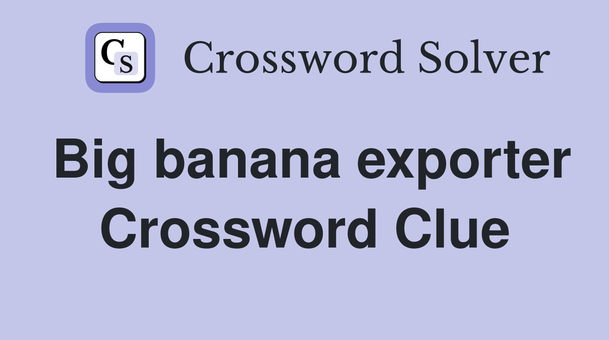 Big banana exporter Crossword Clue