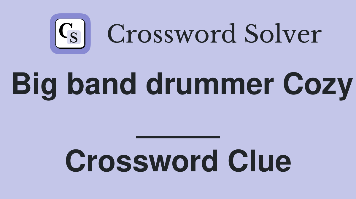 Big band drummer Cozy _____ Crossword Clue