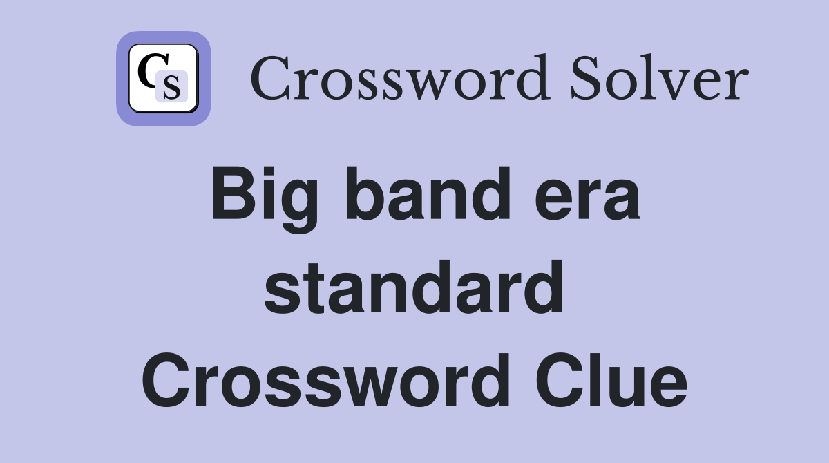 Big band era standard Crossword Clue
