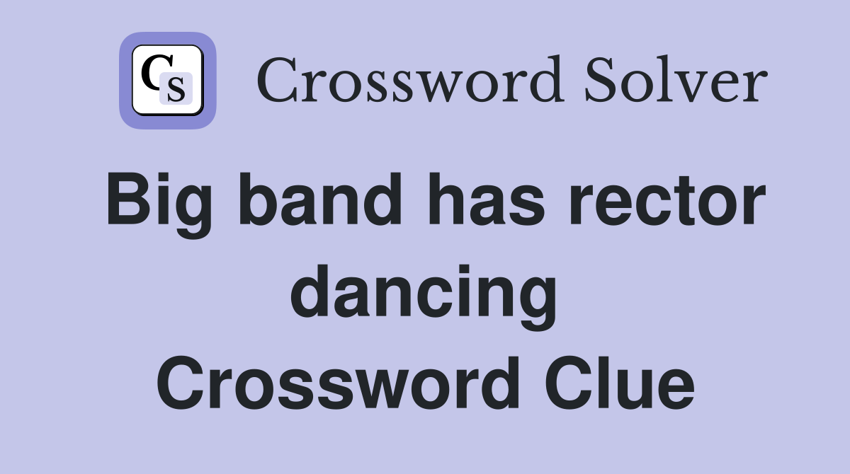 Big band has rector dancing Crossword Clue