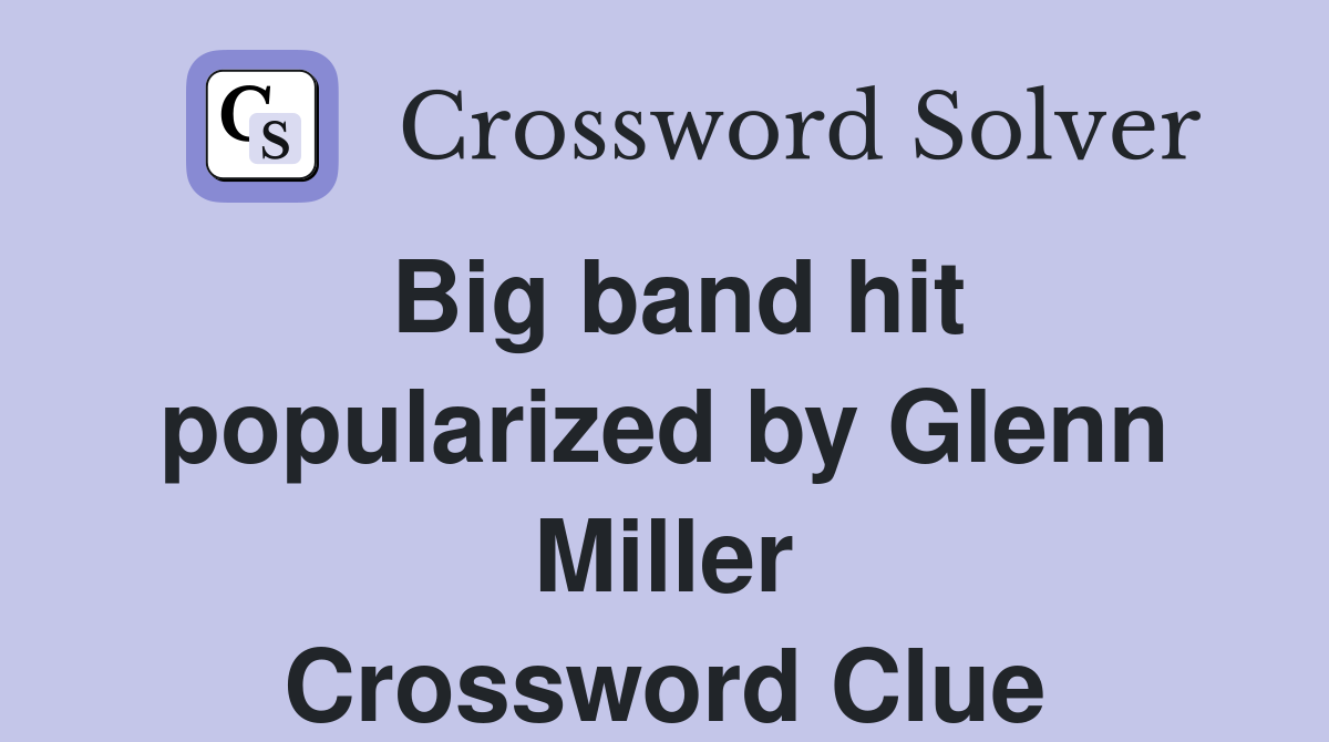 Big band hit popularized by Glenn Miller Crossword Clue