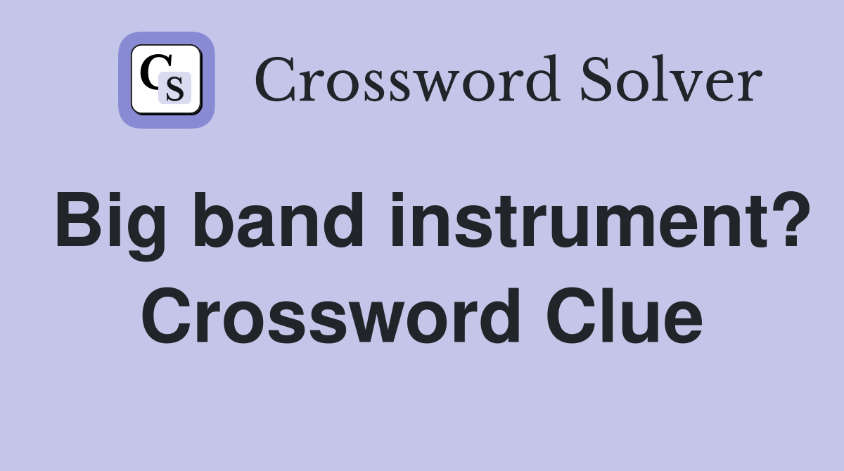 Big band instrument? Crossword Clue