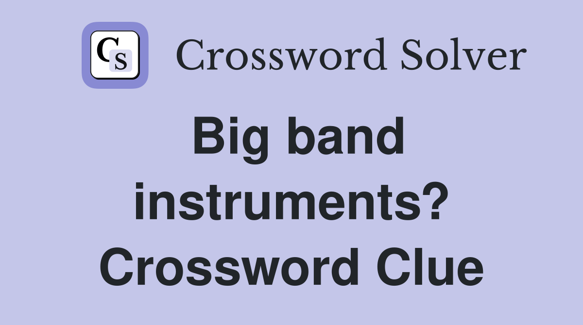 Big band instruments? Crossword Clue
