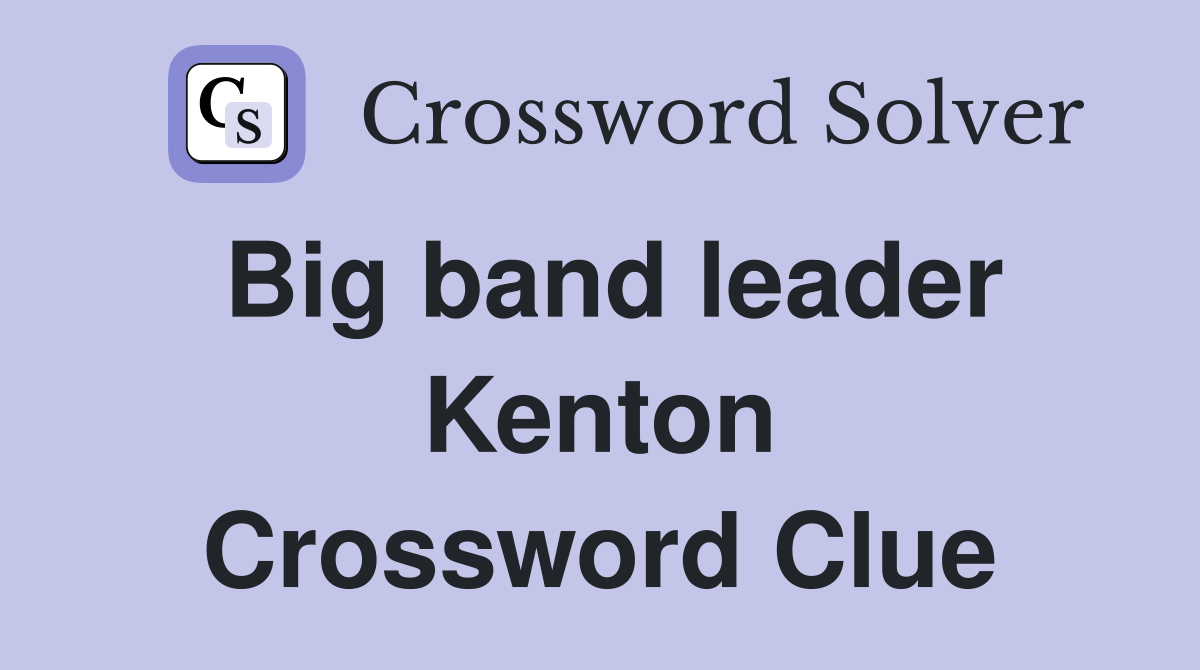 Big band leader Kenton Crossword Clue