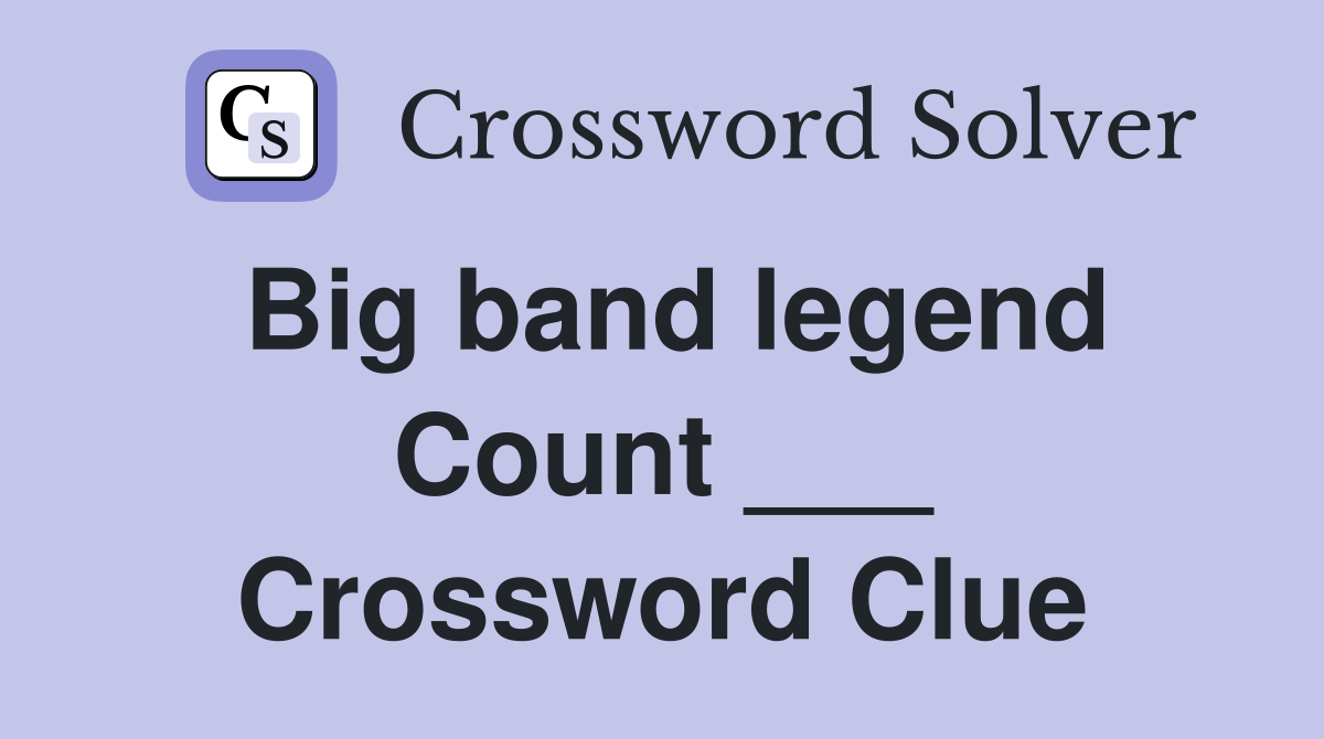 Big band legend Count ___ Crossword Clue