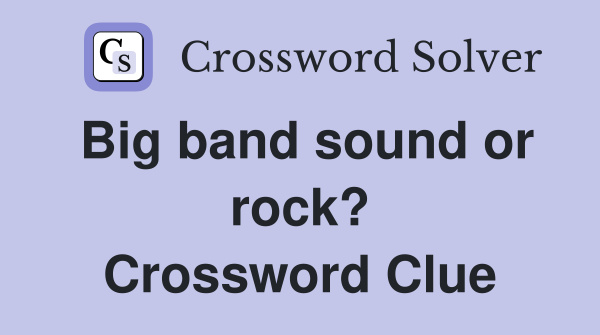 Big band sound or rock? Crossword Clue
