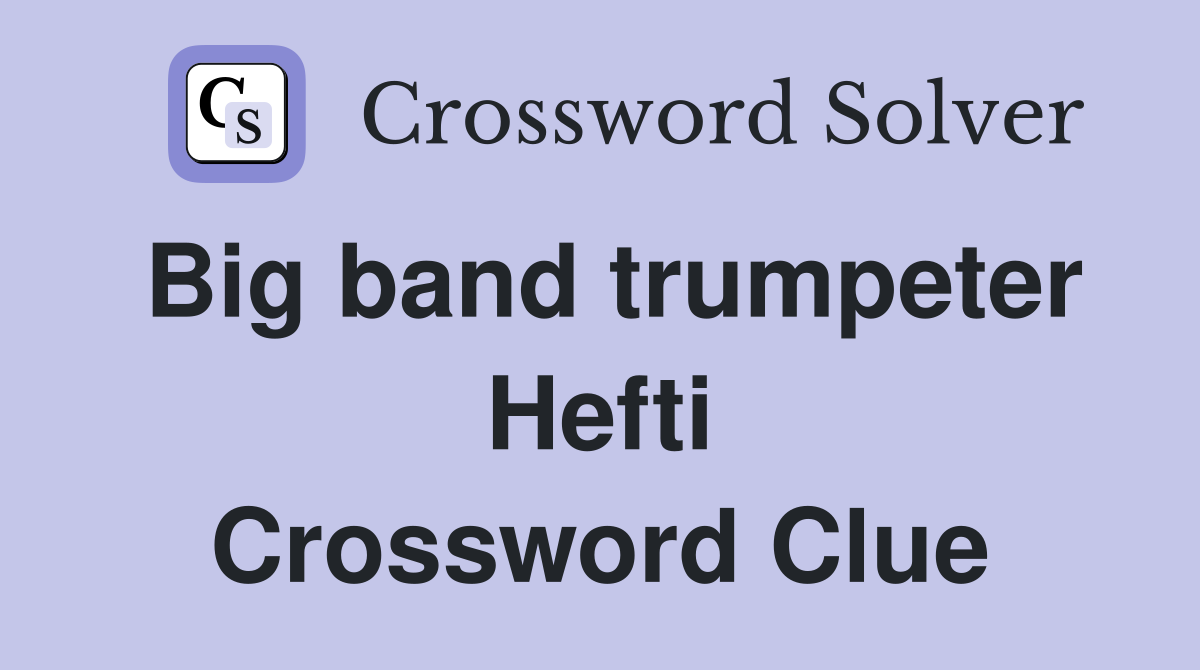 Big band trumpeter Hefti Crossword Clue