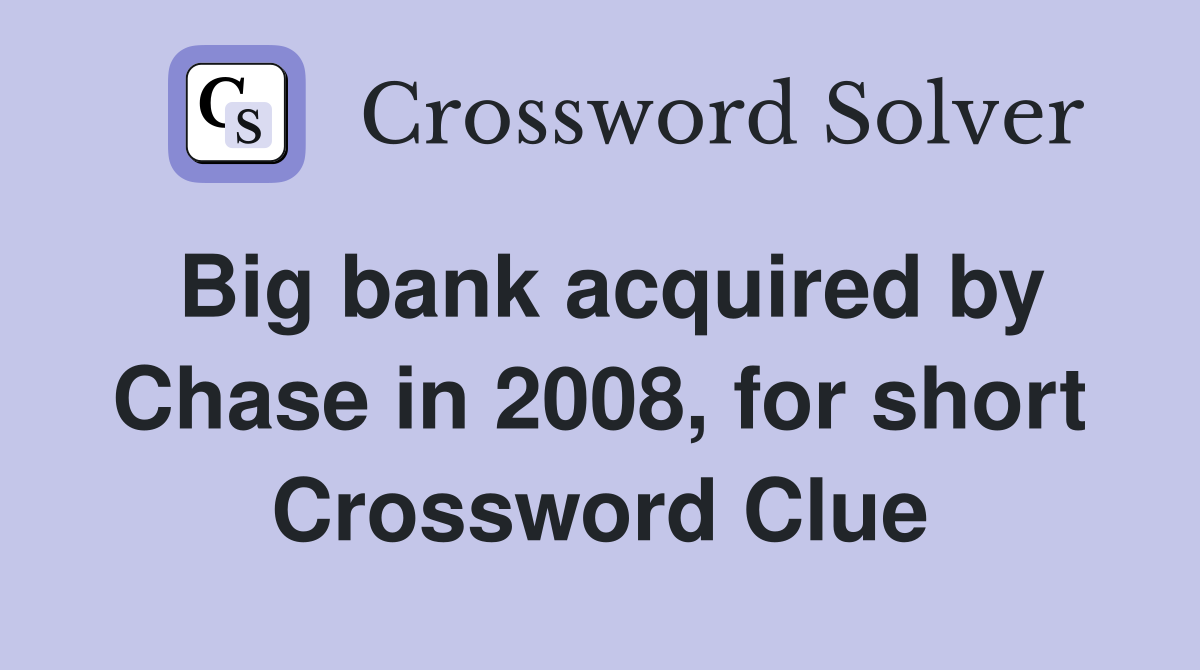 Big bank acquired by Chase in 2008, for short Crossword Clue