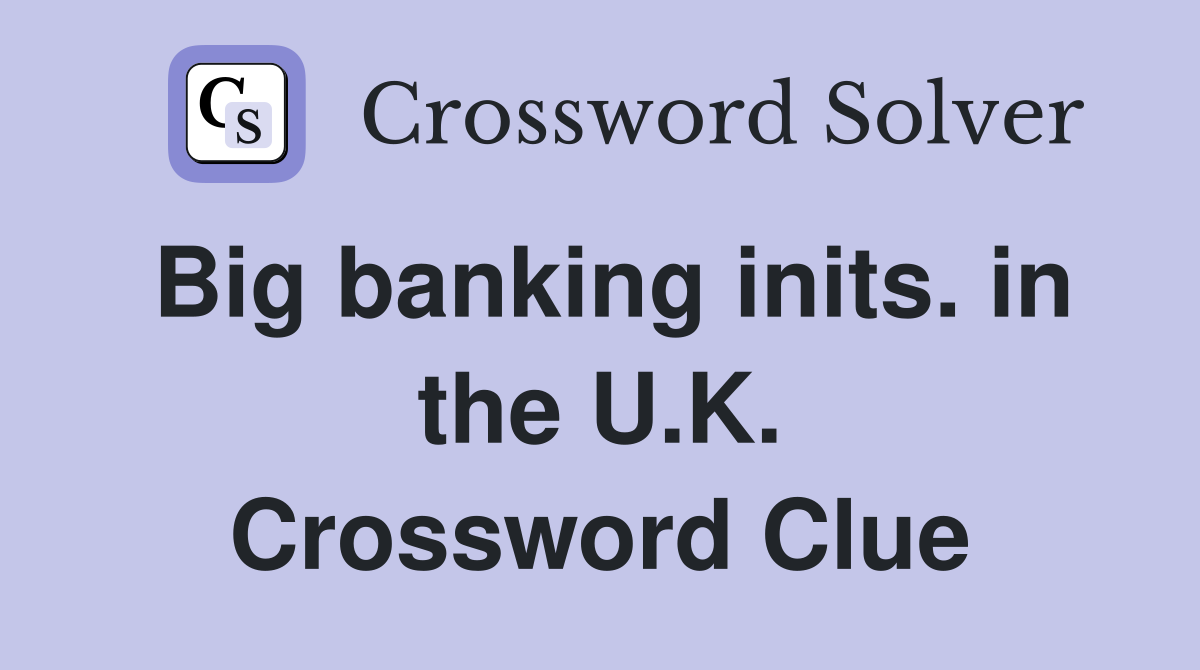Big banking inits. in the U.K. Crossword Clue
