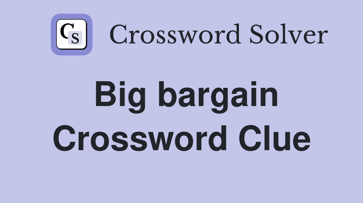 Big bargain Crossword Clue