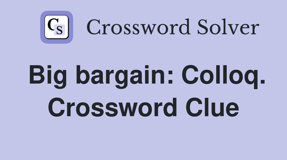 Big bargain: Colloq. Crossword Clue