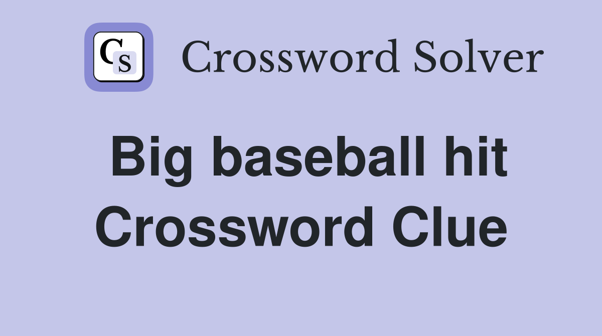 Big baseball hit Crossword Clue