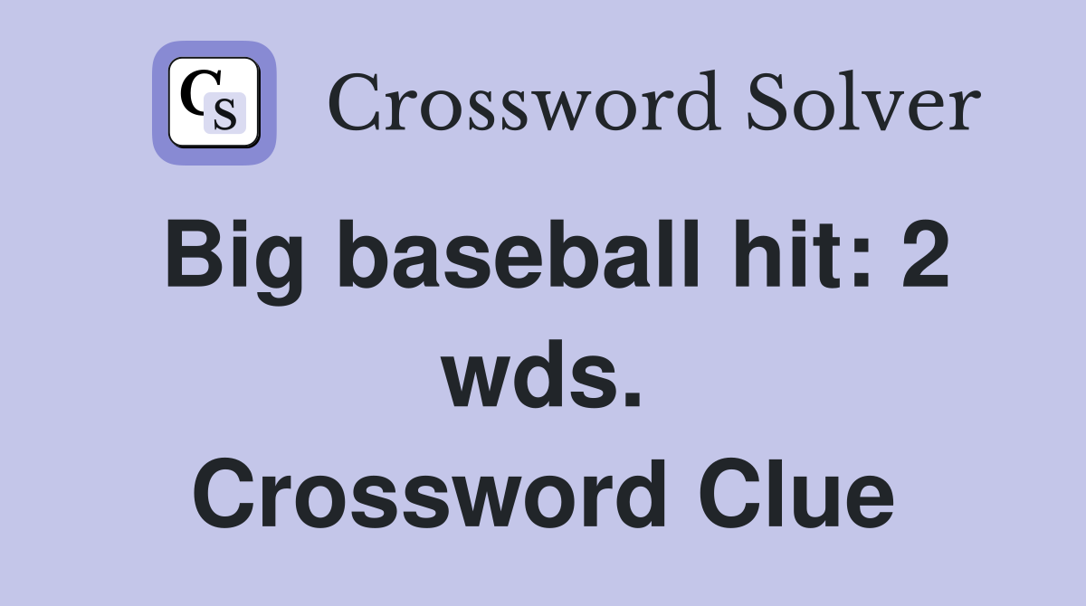Big baseball hit: 2 wds. Crossword Clue