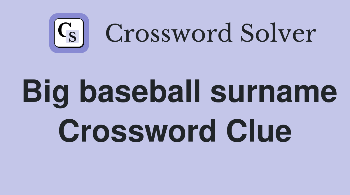 Big baseball surname Crossword Clue