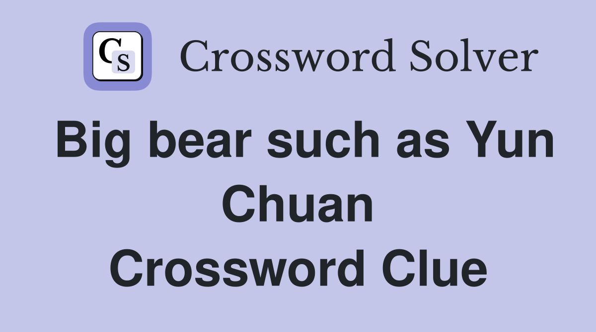 Big bear such as Yun Chuan Crossword Clue
