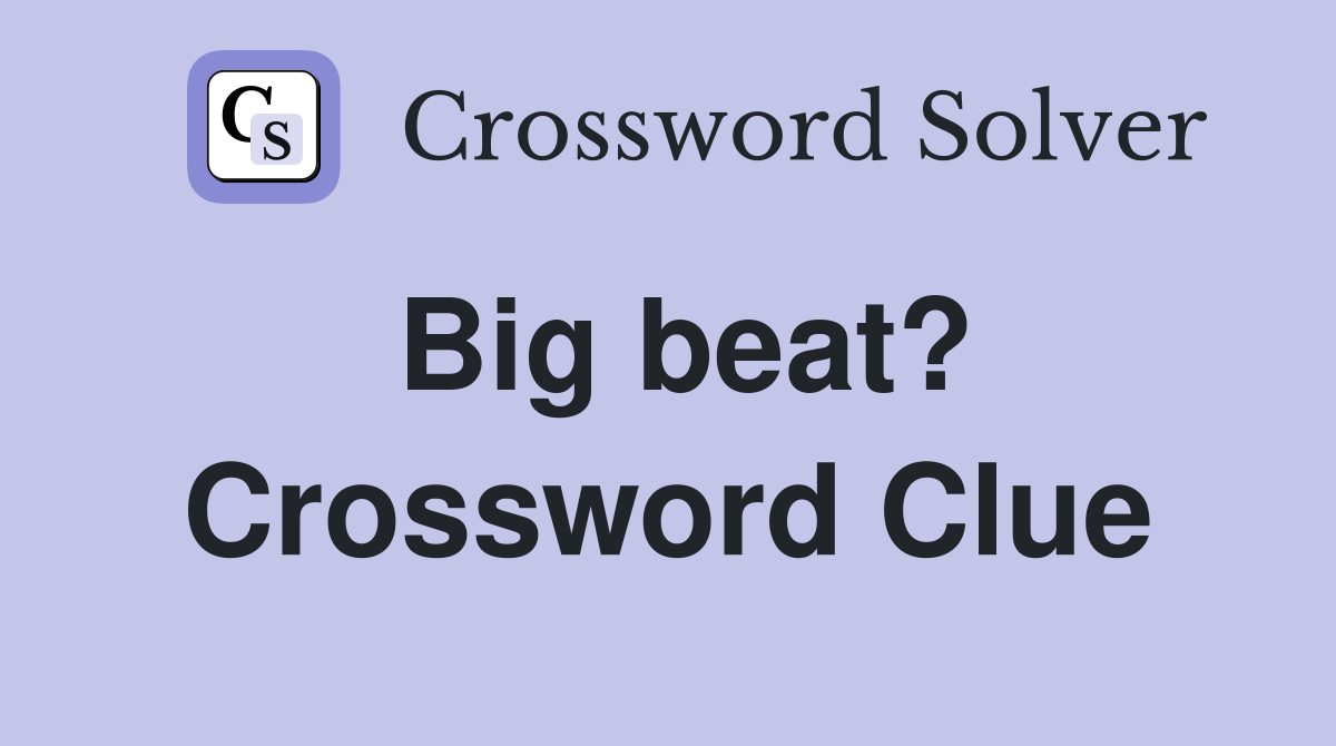 Big beat? Crossword Clue