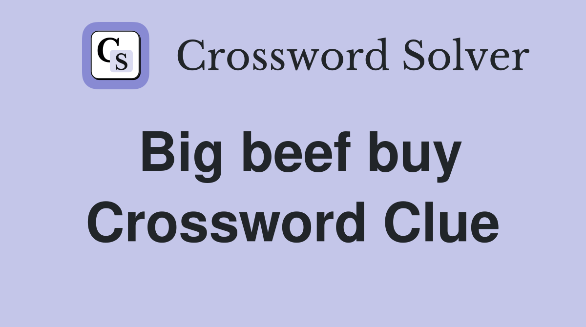 Big beef buy Crossword Clue