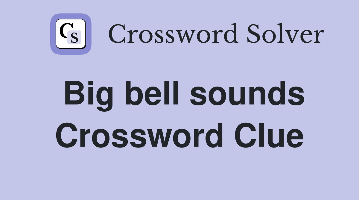 Big bell sounds Crossword Clue