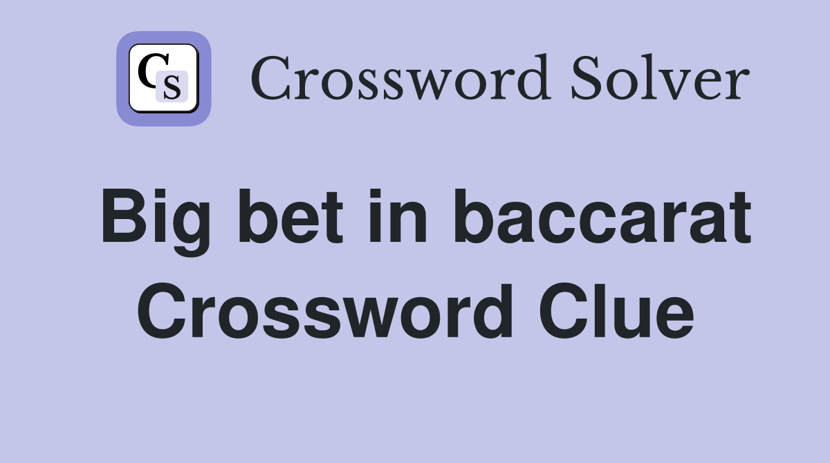 Big bet in baccarat Crossword Clue