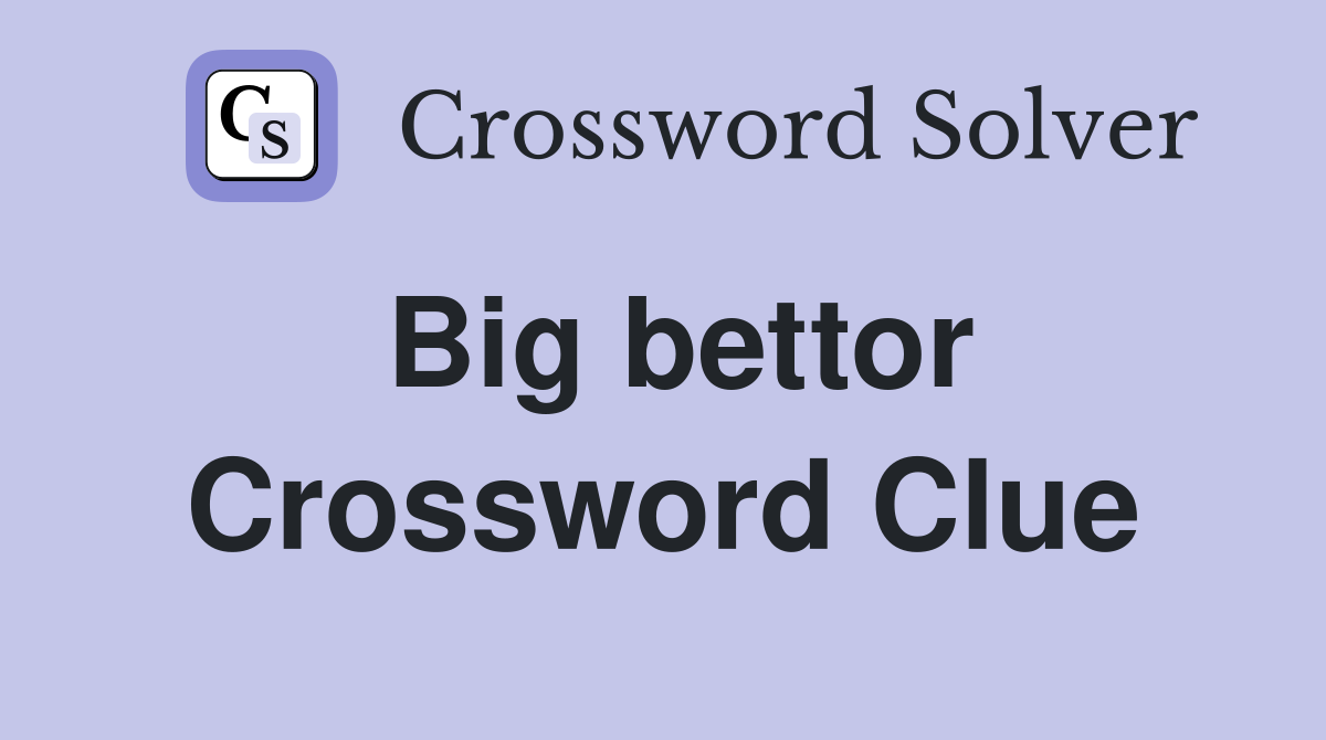 Big bettor Crossword Clue