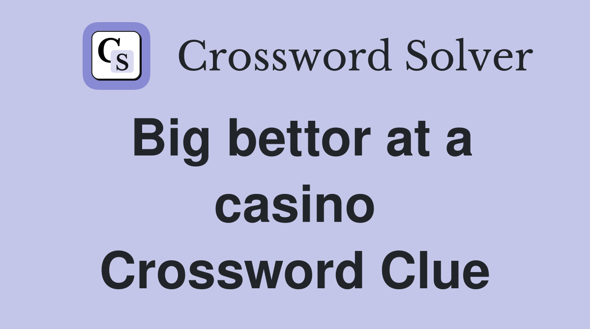 Big bettor at a casino Crossword Clue
