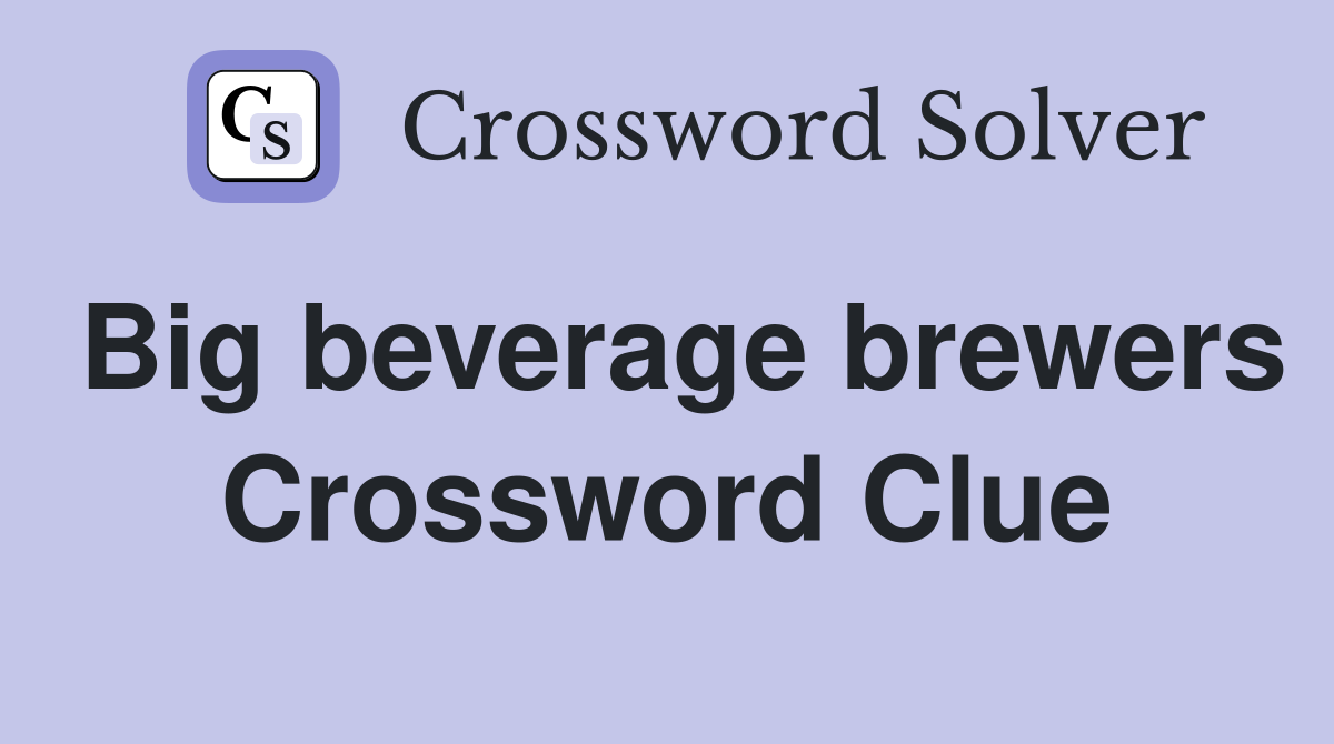 Big beverage brewers Crossword Clue