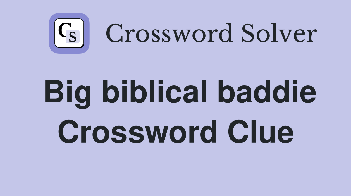 Big biblical baddie Crossword Clue