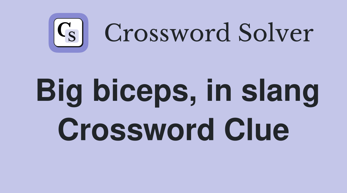 Big biceps, in slang Crossword Clue