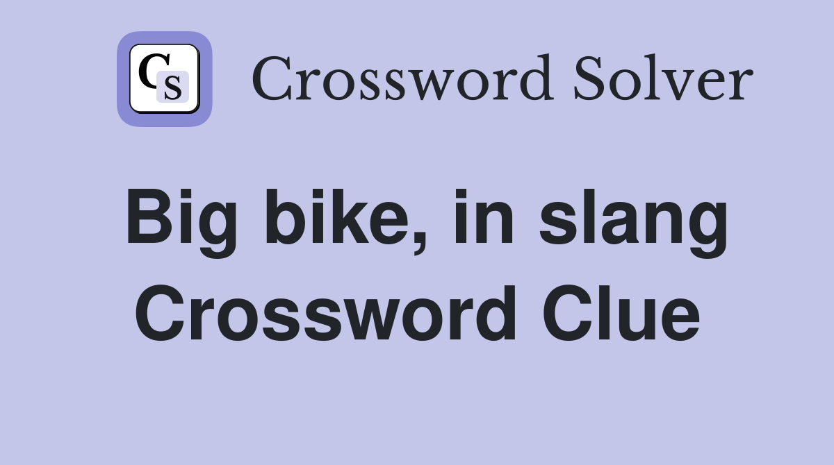 Big bike, in slang Crossword Clue