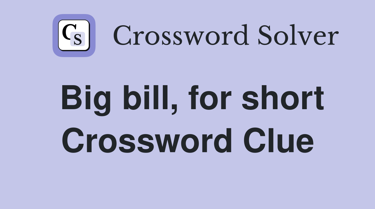 Big bill, for short Crossword Clue