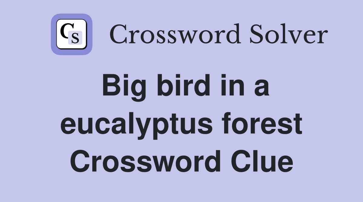 Big bird in a eucalyptus forest Crossword Clue