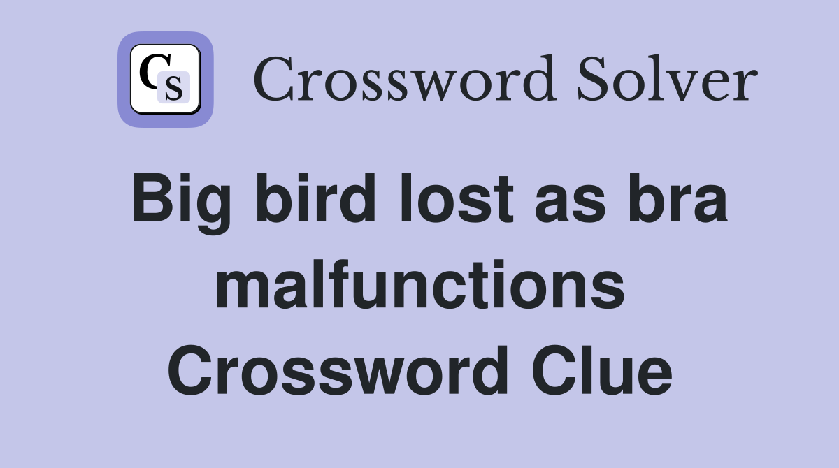 Big bird lost as bra malfunctions Crossword Clue