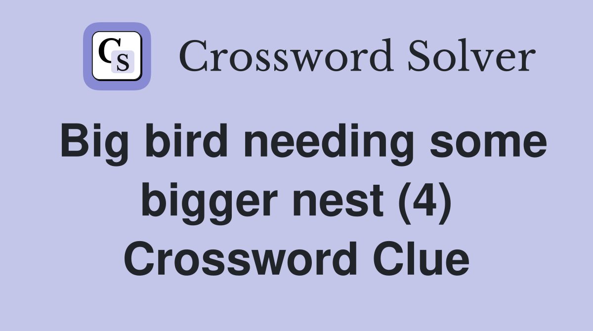 Big bird needing some bigger nest (4) Crossword Clue