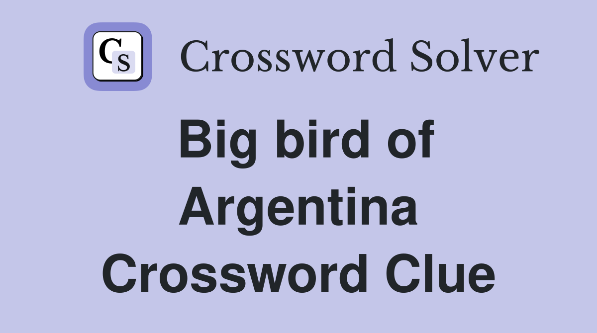 Big bird of Argentina Crossword Clue