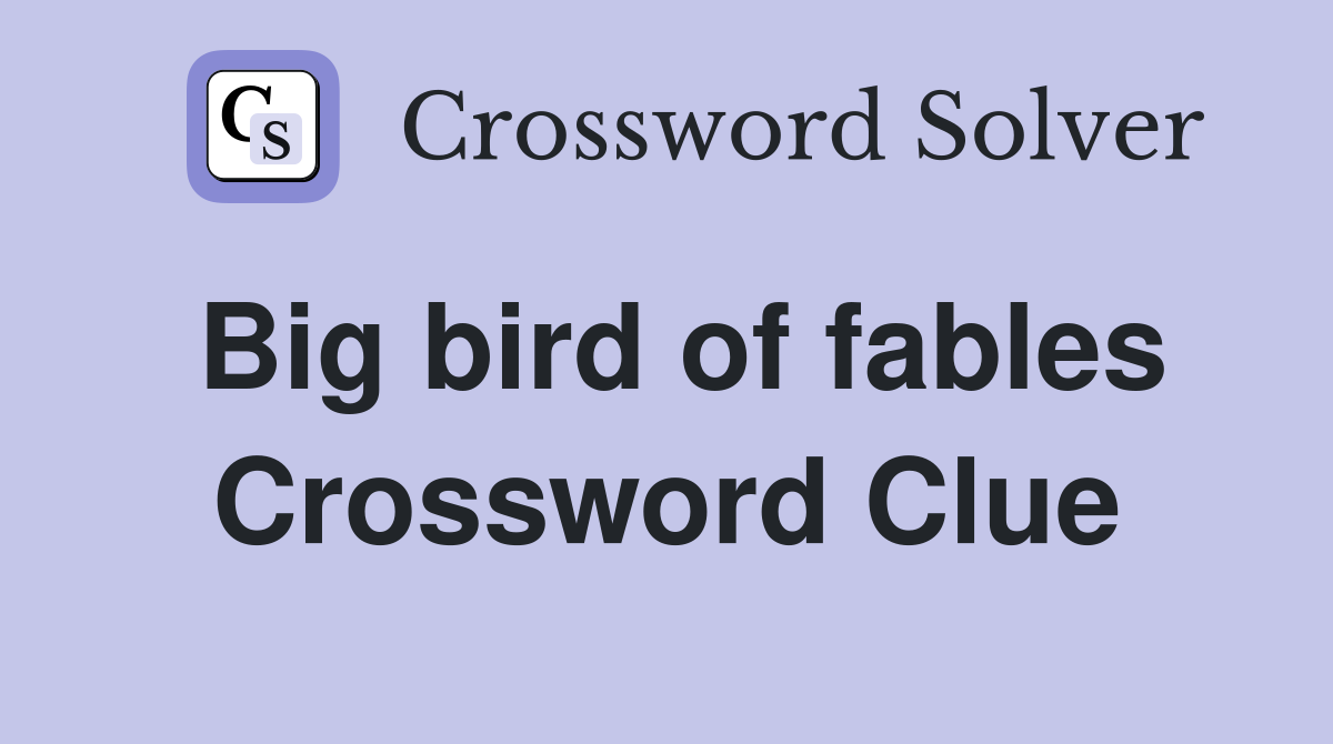 Big bird of fables Crossword Clue