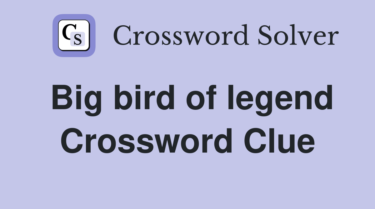 Big bird of legend Crossword Clue