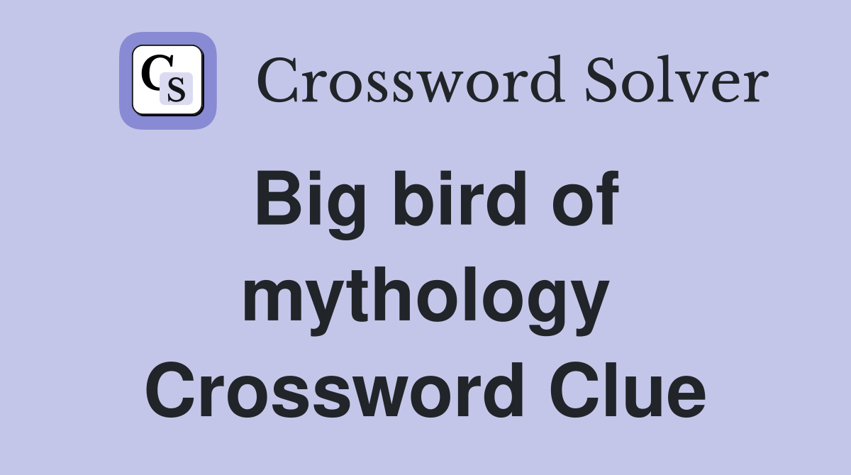 Big bird of mythology Crossword Clue