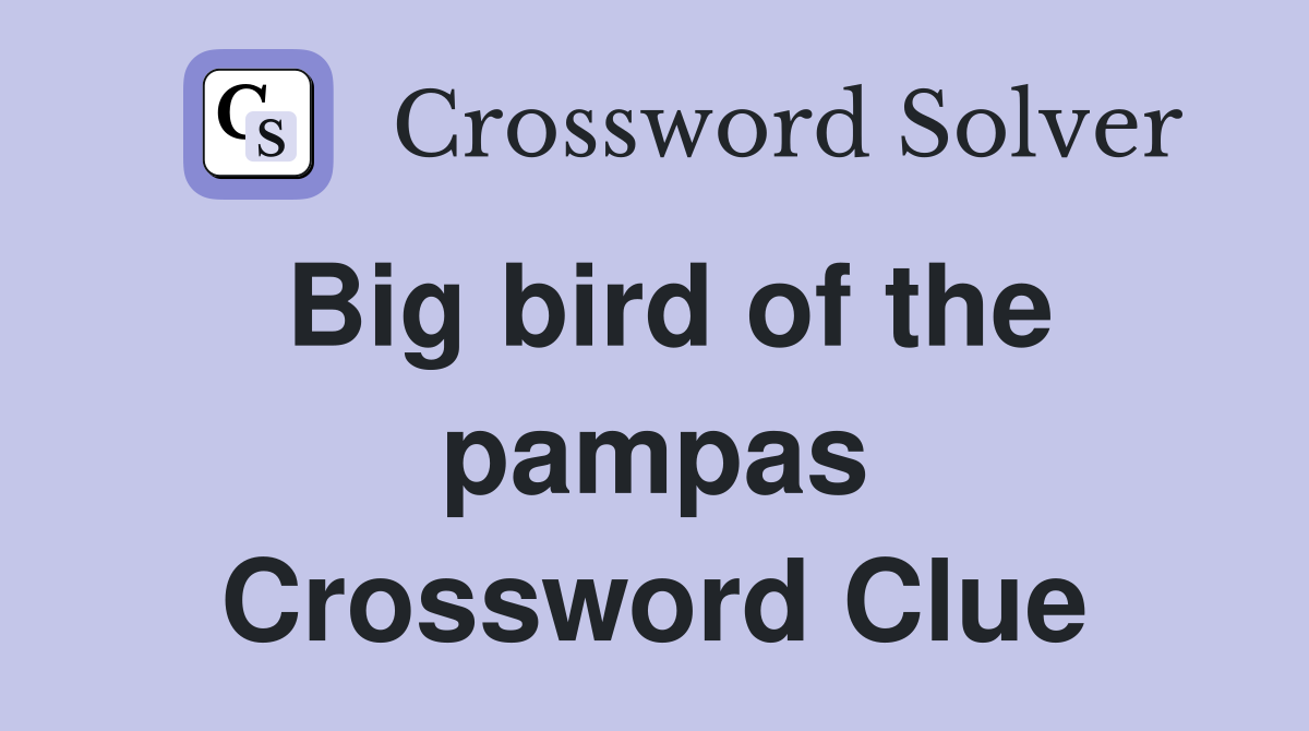 Big bird of the pampas Crossword Clue