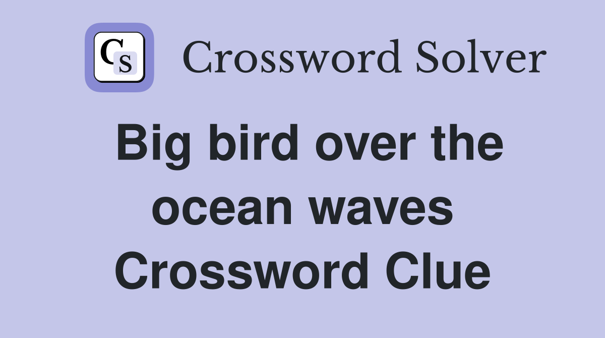 Big bird over the ocean waves Crossword Clue