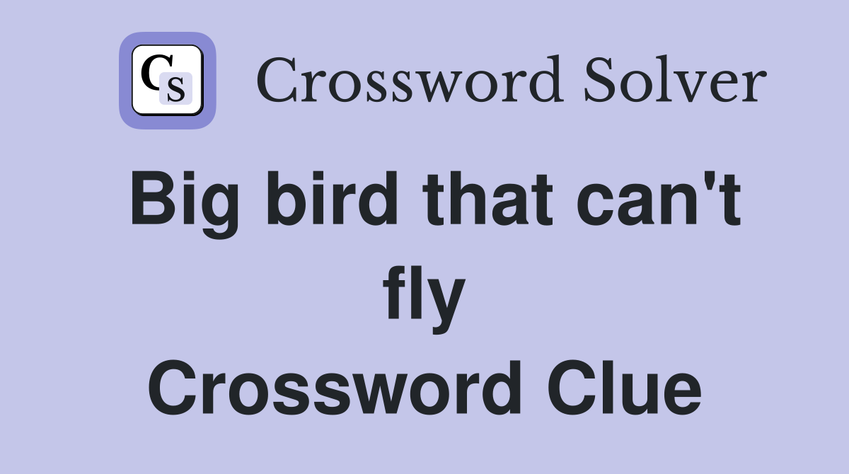 Big bird that can't fly Crossword Clue