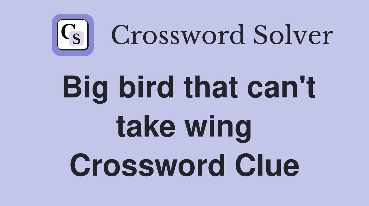 Big bird that can't take wing Crossword Clue