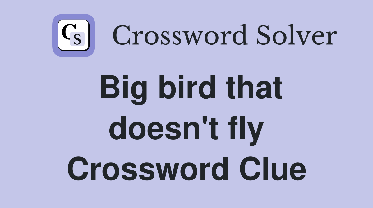 Big bird that doesn't fly Crossword Clue